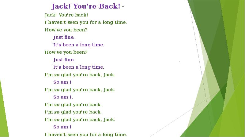 Jack! You're Back! *
   Jack! You're Back! *
 Jack! Jack! You're Back! *
   Jack! You're Back! *
 Jack!