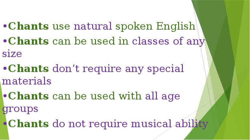 •Chants use natural spoken English 
 •Chants use natural spoken English •Chants use natural spoken English 
 •Chants use natural spoken English