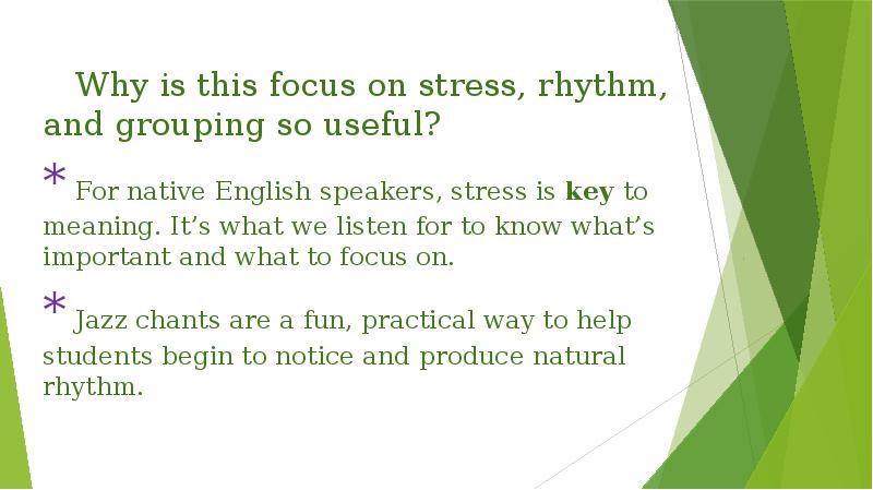 Why is this focus on stress, rhythm, and grouping so useful? Why is this focus on stress, rhythm, and grouping so useful?