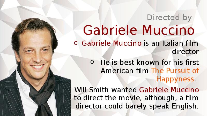 Directed by  Gabriele Muccino Gabriele Muccino is an Italian film