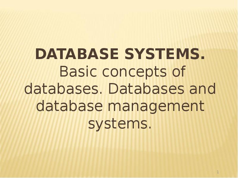 Database systems. Basic concepts of databases. Databases and database management Database systems. Basic concepts of databases. Databases and database management