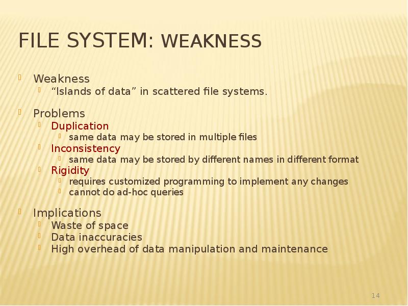 File System: Weakness
Weakness
“Islands of data” in scattered file systems. File System: Weakness
Weakness
“Islands of data” in scattered file systems.