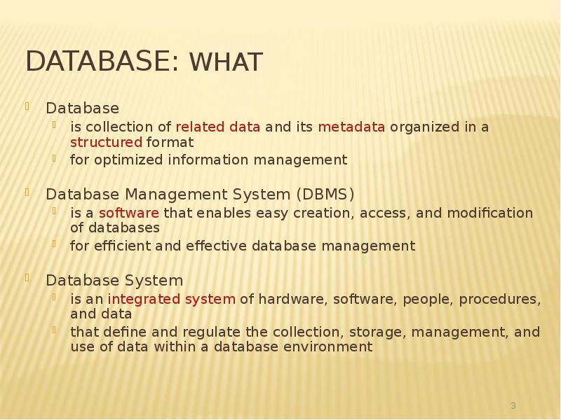 Database: What
Database
is collection of related data and its metadata Database: What
Database
is collection of related data and its metadata