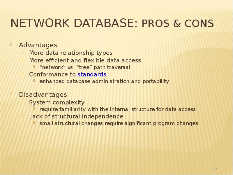 Network Database: Pros & Cons
Advantages
More data relationship types
More Network Database: Pros & Cons
Advantages
More data relationship types
More