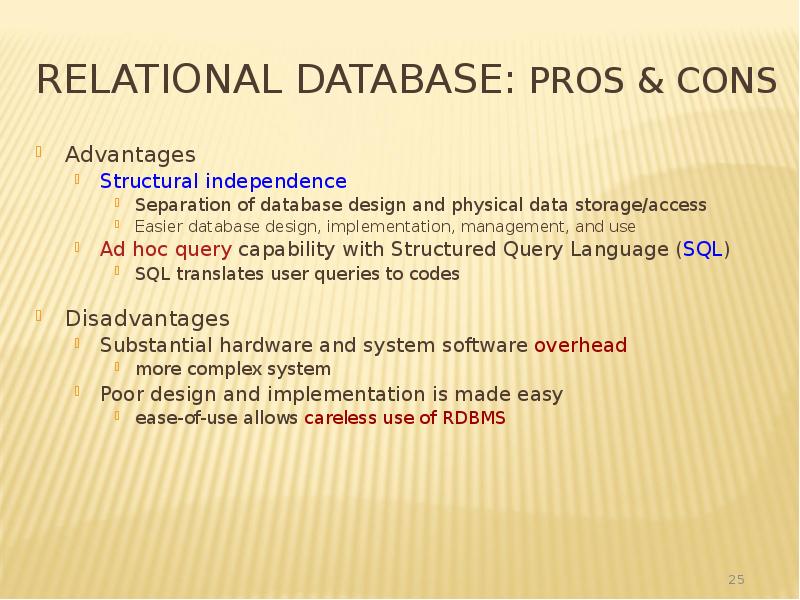 Relational Database: Pros & Cons
Advantages
Structural independence
Separation of database Relational Database: Pros & Cons
Advantages
Structural independence
Separation of database