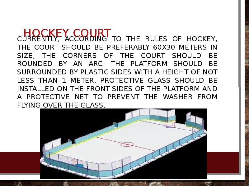 Hockey court Currently, according to the rules of hockey, the court