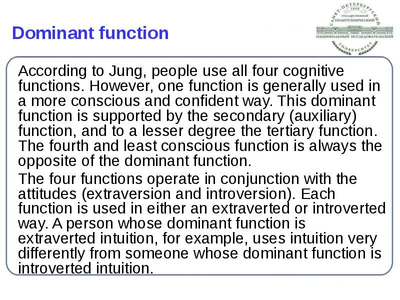Dominant function
According to Jung, people use all four cognitive functions. Dominant function
According to Jung, people use all four cognitive functions.