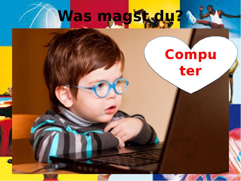 Was magst du? Was magst du?