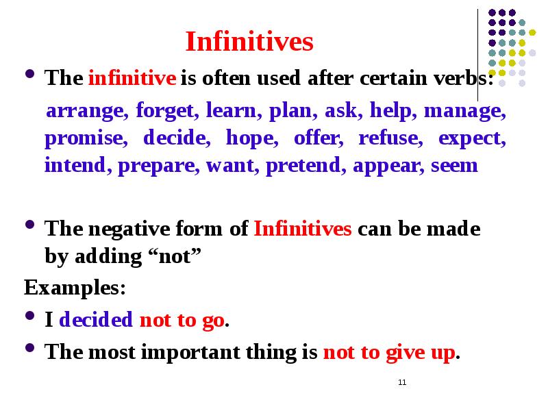 Infinitives The infinitive is often used after certain verbs: arrange, forget,