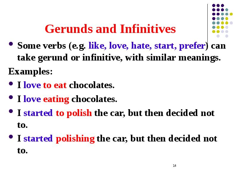 Gerunds and Infinitives Some verbs (e.g. like, love, hate, start, prefer)