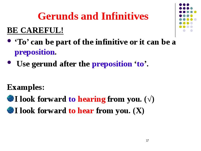 Gerunds and Infinitives BE CAREFUL! ‘To’ can be part of the