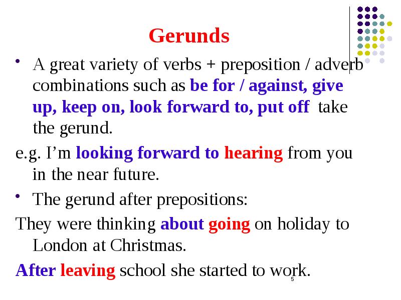 Gerunds A great variety of verbs + preposition / adverb combinations