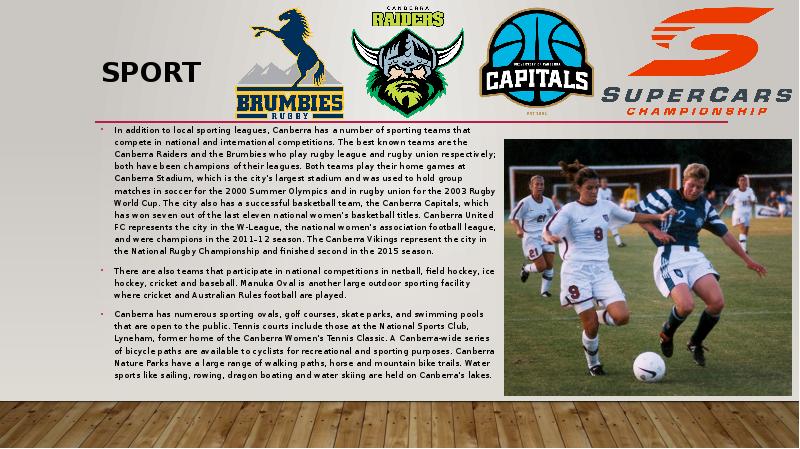 Sport
In addition to local sporting leagues, Canberra has a number Sport
In addition to local sporting leagues, Canberra has a number