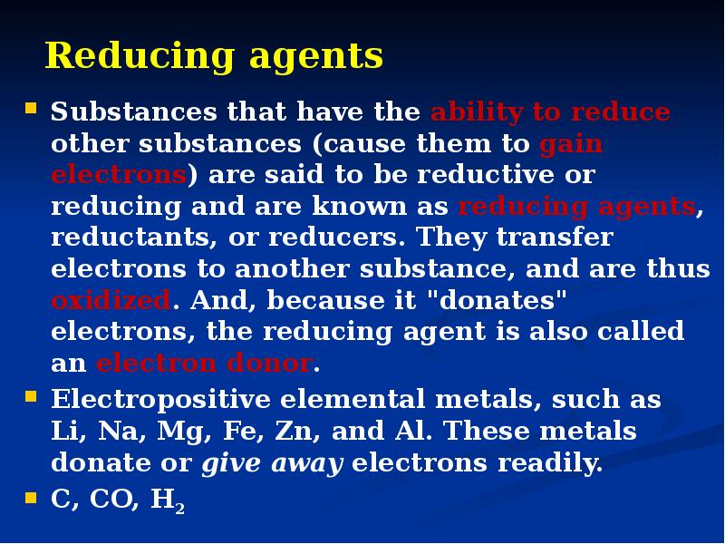Reducing agents
Substances that have the ability to reduce other substances Reducing agents
Substances that have the ability to reduce other substances