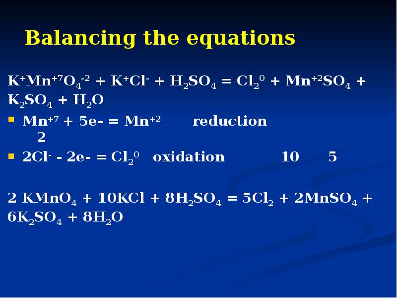 Balancing the equations
K+Mn+7O4-2 + K+Cl- + H2SO4 = Cl20 + Balancing the equations
K+Mn+7O4-2 + K+Cl- + H2SO4 = Cl20 +