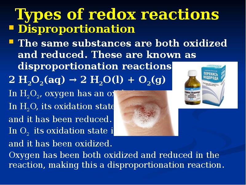 Types of redox reactions
Disproportionation
The same substances are both oxidized Types of redox reactions
Disproportionation
The same substances are both oxidized