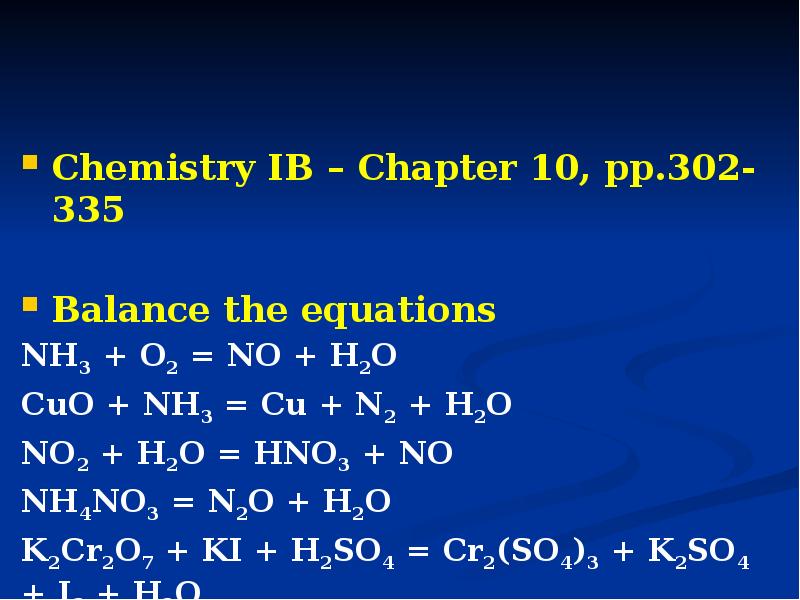 Chemistry IB – Chapter 10, pp.302-335  Balance the equations NH3