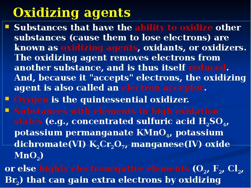 Oxidizing agents
Substances that have the ability to oxidize other substances Oxidizing agents
Substances that have the ability to oxidize other substances