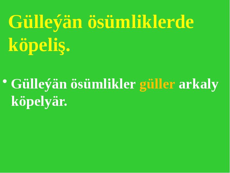 Gülleýän ösümliklerde köpeliş.
Gülleýän ösümlikler güller arkaly köpelyär. Gülleýän ösümliklerde köpeliş.
Gülleýän ösümlikler güller arkaly köpelyär.