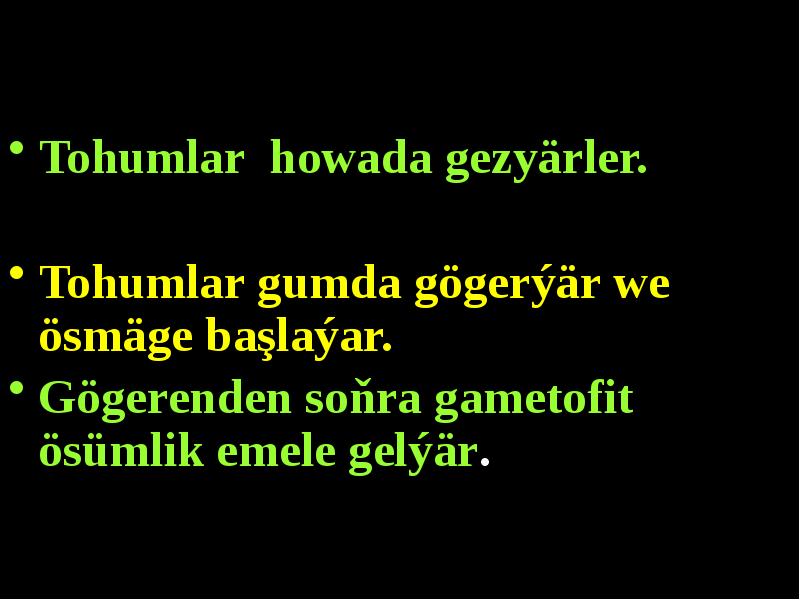 Tohumlar howada gezyärler.
Tohumlar howada gezyärler.
Tohumlar gumda gögerýär we Tohumlar howada gezyärler.
Tohumlar howada gezyärler.
Tohumlar gumda gögerýär we
