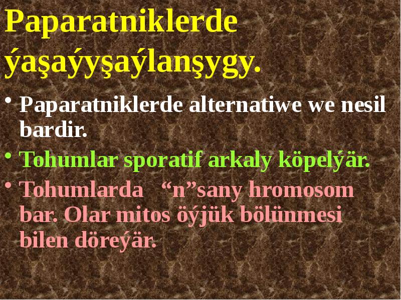 Paparatniklerde ýaşaýyşaýlanşygy.
Paparatniklerde alternatiwe we nesil bardir.
Tohumlar sporatif arkaly köpelýär. Paparatniklerde ýaşaýyşaýlanşygy.
Paparatniklerde alternatiwe we nesil bardir.
Tohumlar sporatif arkaly köpelýär.