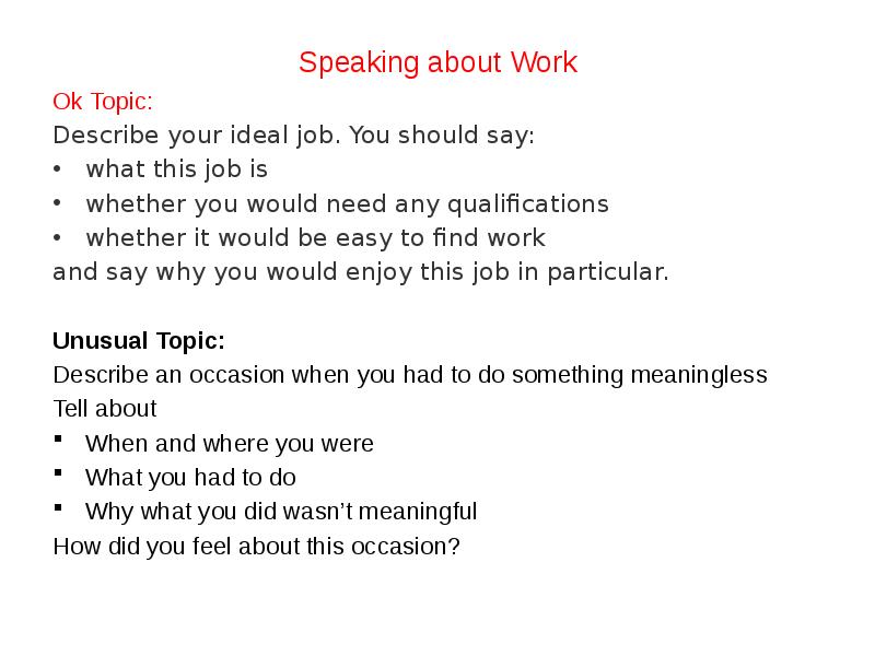 Speaking about Work Ok Topic: Describe your ideal job. You should