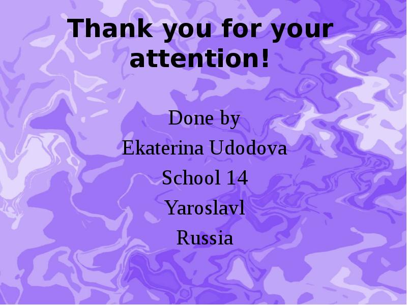 Thank you for your attention!  Done by Ekaterina Udodova School