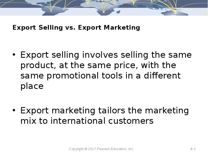 Export Selling vs. Export Marketing  Export selling involves selling the