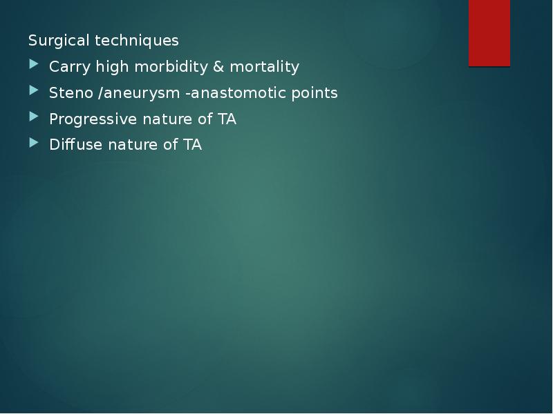 Surgical techniques
Carry high morbidity & mortality
Steno /aneurysm -anastomotic points Surgical techniques
Carry high morbidity & mortality
Steno /aneurysm -anastomotic points