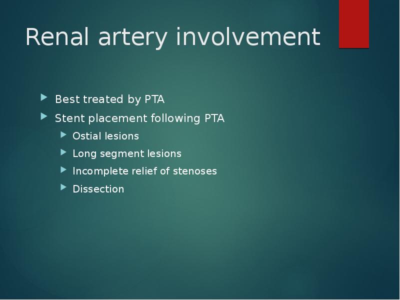 Renal artery involvement
Best treated by PTA
Stent placement following PTA
Renal artery involvement
Best treated by PTA
Stent placement following PTA
