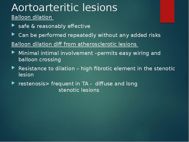 Aortoarteritic lesions
Balloon dilation
safe & reasonably effective
Can be Aortoarteritic lesions
Balloon dilation
safe & reasonably effective
Can be