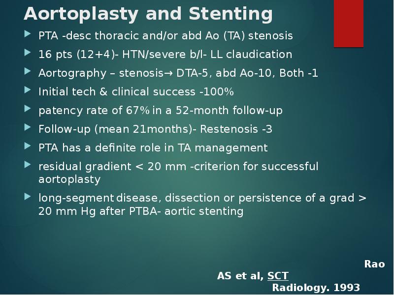 Aortoplasty and Stenting
PTA -desc thoracic and/or abd Ao (TA) stenosis
Aortoplasty and Stenting
PTA -desc thoracic and/or abd Ao (TA) stenosis