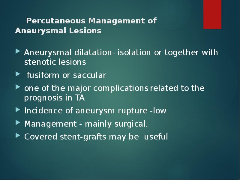 Percutaneous Management of Aneurysmal Lesions
Aneurysmal dilatation- isolation Percutaneous Management of Aneurysmal Lesions
Aneurysmal dilatation- isolation