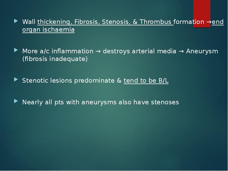 Wall thickening, Fibrosis, Stenosis, & Thrombus formation →end organ ischaemia
More Wall thickening, Fibrosis, Stenosis, & Thrombus formation →end organ ischaemia
More