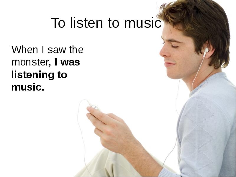 Did you listen to music yesterday. I listen to Music. I didn't hear the Phone. I (listen) to Music when it (Ring).