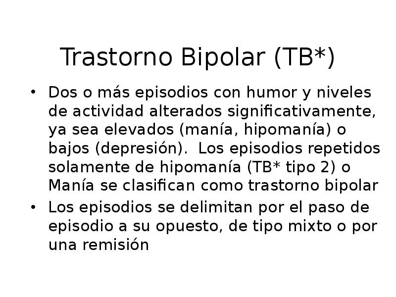 Trastorno Bipolar (TB*) Dos o más episodios con humor y niveles