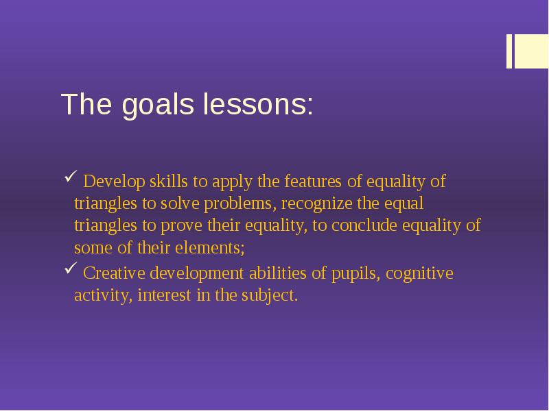 The goals lessons:
Develop skills to apply the features of The goals lessons:
Develop skills to apply the features of