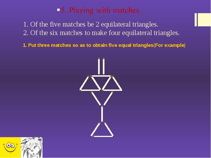 1. Of the five matches be 2 equilateral triangles. 2. Of 1. Of the five matches be 2 equilateral triangles. 2. Of