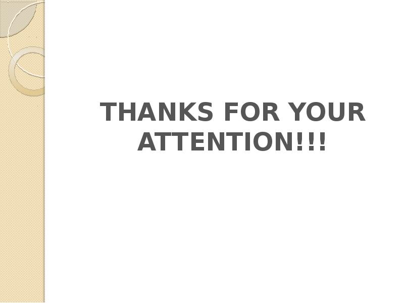 THANKS FOR YOUR ATTENTION!!!
THANKS FOR YOUR ATTENTION!!! THANKS FOR YOUR ATTENTION!!!
THANKS FOR YOUR ATTENTION!!!