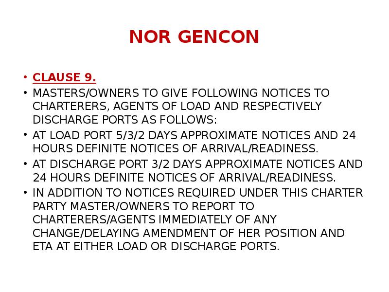 NOR GENCON
CLAUSE 9.
MASTERS/OWNERS TO GIVE FOLLOWING NOTICES TO CHARTERERS, NOR GENCON
CLAUSE 9.
MASTERS/OWNERS TO GIVE FOLLOWING NOTICES TO CHARTERERS,