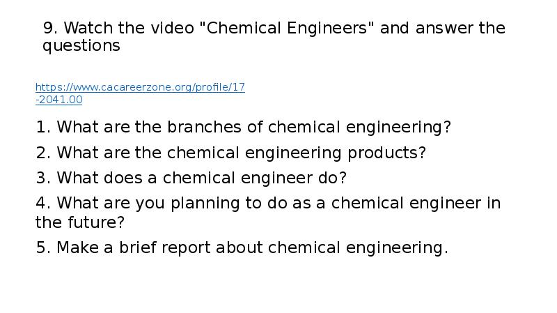 9. Watch the video "Chemical Engineers" and answer the questions 9. Watch the video "Chemical Engineers" and answer the questions
