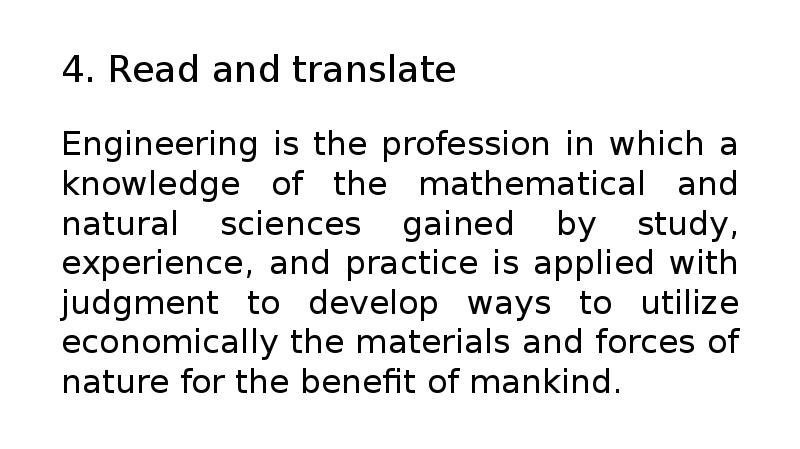 4. Read and translate
Engineering is the profession in which a 4. Read and translate
Engineering is the profession in which a