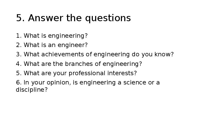 5. Answer the questions
1. What is engineering?
2. What is 5. Answer the questions
1. What is engineering?
2. What is