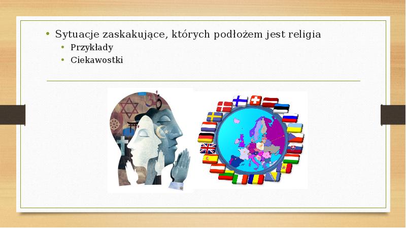 Sytuacje zaskakujące, których podłożem jest religia
Sytuacje zaskakujące, których podłożem jest Sytuacje zaskakujące, których podłożem jest religia
Sytuacje zaskakujące, których podłożem jest