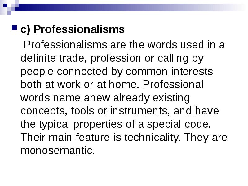 c) Professionalisms
c) Professionalisms
Professionalisms are the words used c) Professionalisms
c) Professionalisms
Professionalisms are the words used