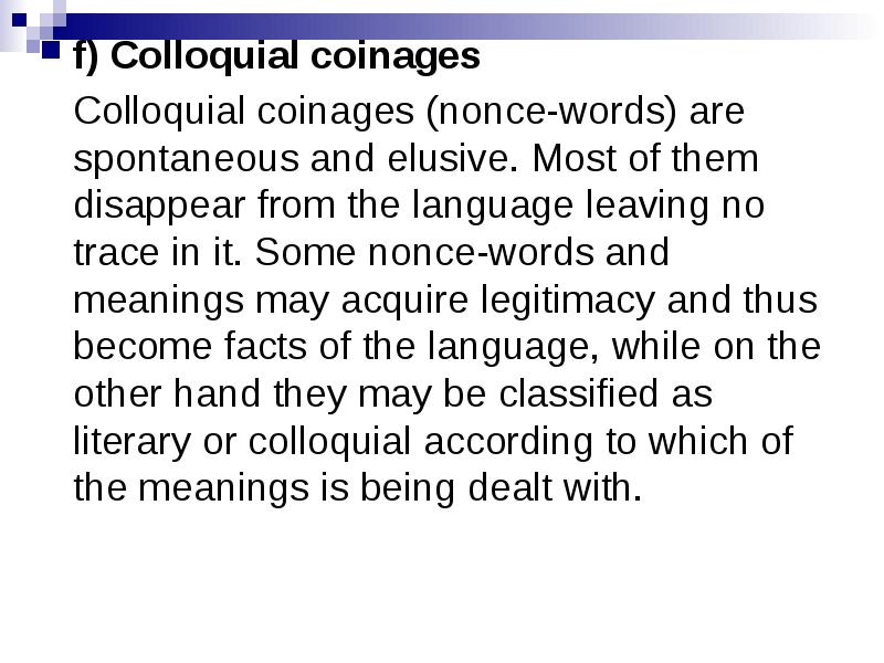 f) Colloquial coinages
f) Colloquial coinages
Colloquial coinages (nonce-words) f) Colloquial coinages
f) Colloquial coinages
Colloquial coinages (nonce-words)