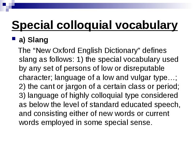 Special colloquial vocabulary
a) Slang
The “New Oxford English Special colloquial vocabulary
a) Slang
The “New Oxford English