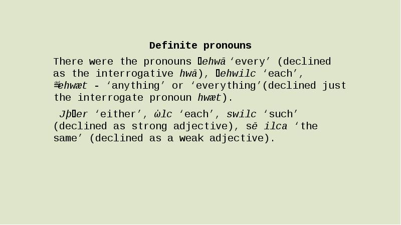 Definite pronouns There were the pronouns ᵹehwā ‘every’ (declined as the