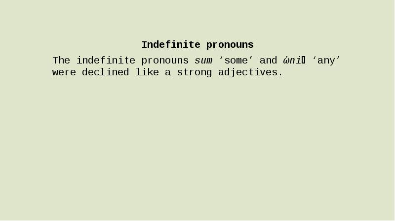 Indefinite pronouns The indefinite pronouns sum ‘some’ and ǣniᵹ ‘any’ were