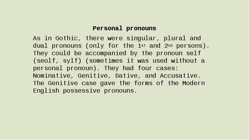 Personal pronouns As in Gothic, there were singular, plural and dual